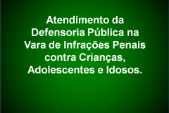Atendimento da Defensoria Pública na Vara de Infrações Penais contra Crianças, Adolescentes e Idosos.