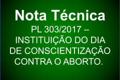Nota técnica acerca do Projeto de Lei n°303/2017 (DIA
ESTADUAL DE CONSCIENTIZAÇÃO CONTRA O ABORTO)
