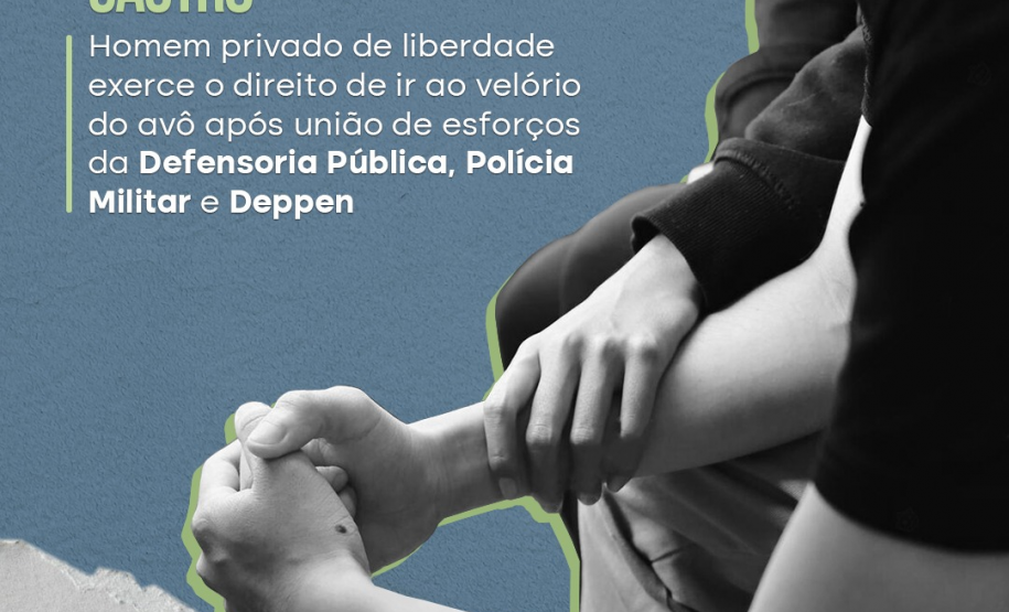 Homem privado de liberdade exerce o direito de ir ao velório do avô após união de esforços da Defensoria Pública, Polícia Militar e Deppen