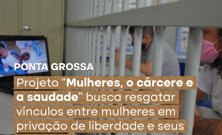 Projeto “Mulheres, o cárcere e a saudade” busca resgatar vínculos entre mulheres em privação de liberdade e seus familiares
