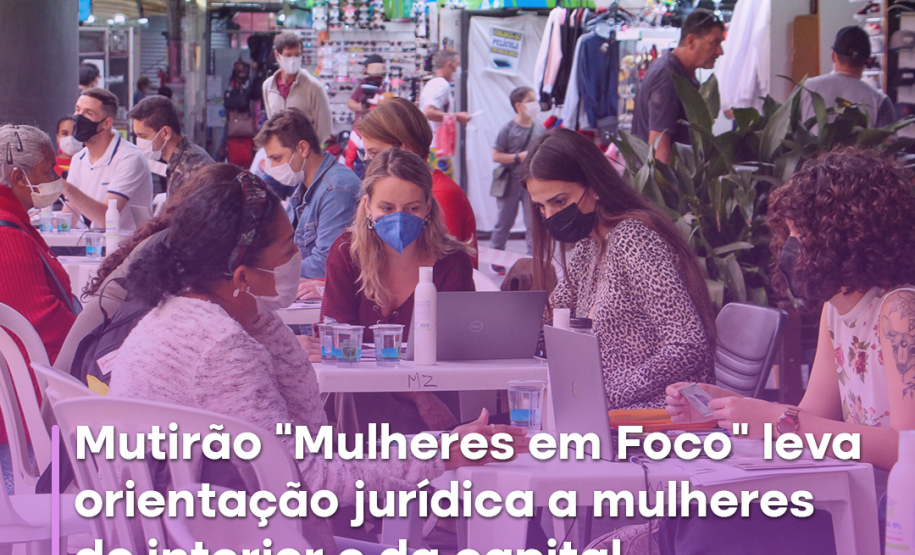 Mutirão “Mulheres em Foco” leva orientação jurídica a mulheres do interior e da capital
