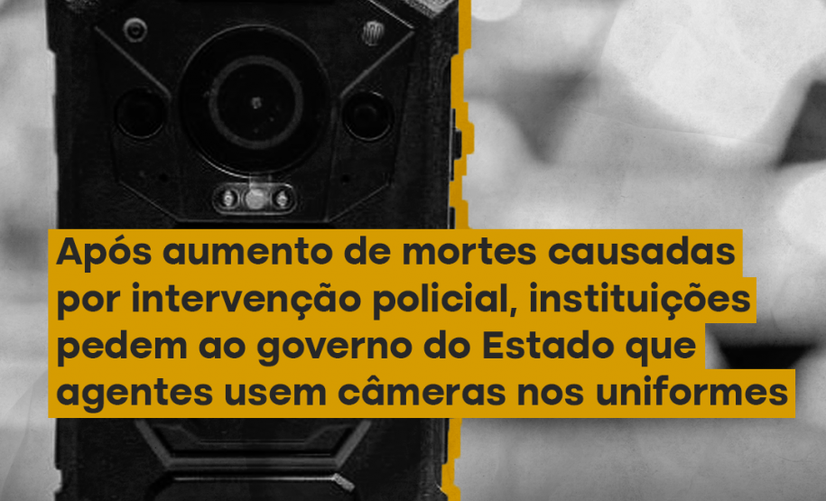 Após aumento de mortes causadas por intervenção policial, instituições pedem ao Governo do Estado que agentes usem câmeras nos uniformes
