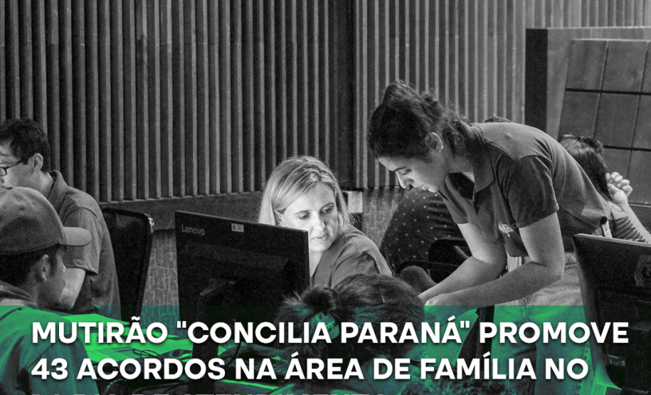 Mutirão “Concilia Paraná” promove 43 acordos na área de Família no 1.º dia de atendimento