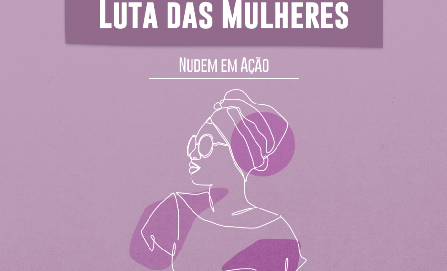 Mês de Luta das Mulheres é marcado por ações do NUDEM