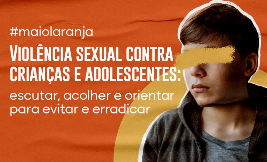 Violência sexual contra crianças e adolescentes: escutar, acolher e orientar para evitar e erradicar