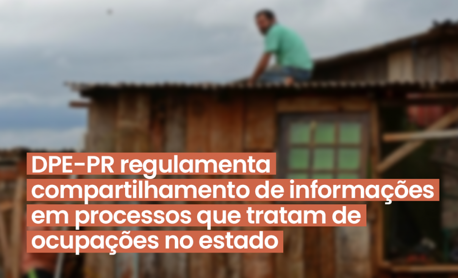 DPE-PR regulamenta compartilhamento de informações sobre processos que tratam de ocupações no estado
