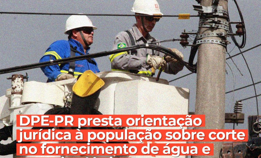 DPE-PR orienta população sobre corte no fornecimento de água e energia elétrica