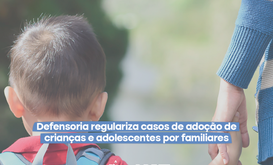 Defensoria regulariza casos de adoção de crianças e adolescentes por familiares