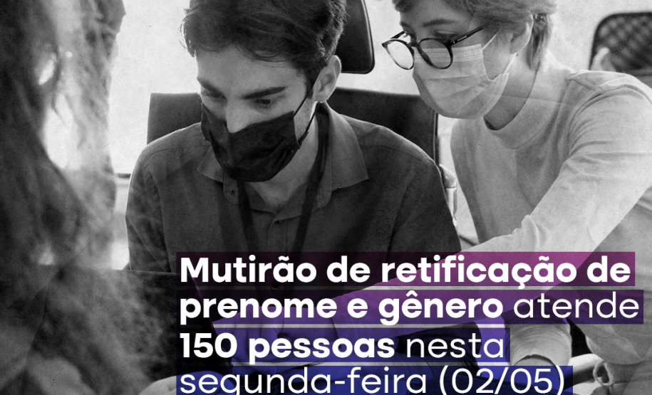 Mutirão de retificação de prenome e gênero atende 150 pessoas nesta segunda-feira (02/05)