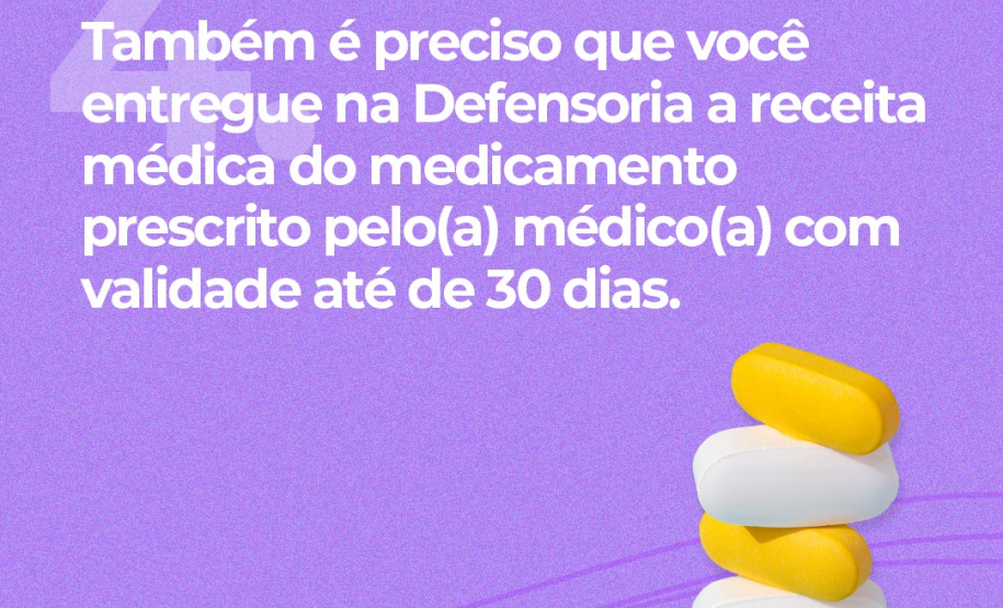 4. Também é preciso que você entregue na Defensoria a receita médica do medicamento prescrito pelo(a) médico(a) com validade de até 30 dias.