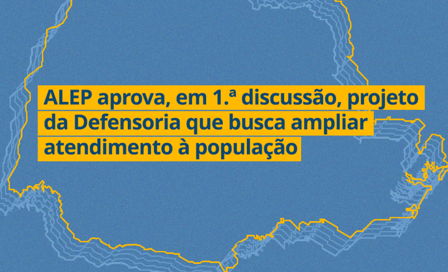ALEP aprova, em 1.ª discussão, projeto da Defensoria que ampliará atendimento à população