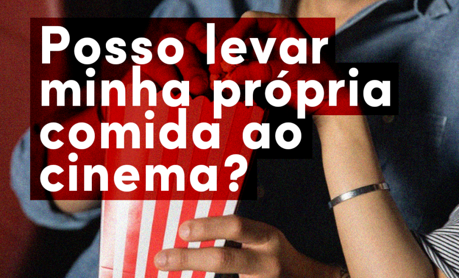 Posso levar minha própria comida ao cinema?