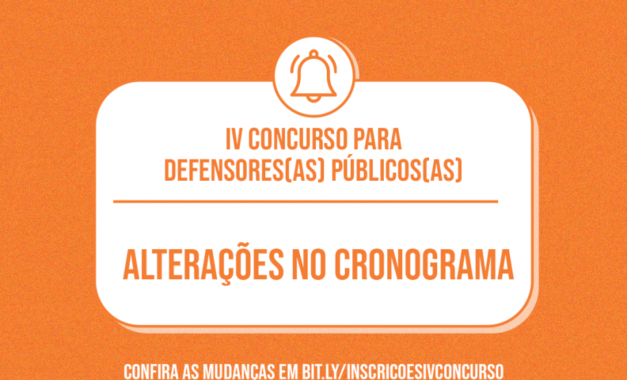 IV Concurso para Defensores(as) Públicos(as)   Alterações no cronograma  Confira as mudanças em bit.ly/InscricoesIVConcurso