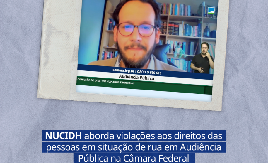 NUCIDH aborda violações aos direitos das pessoas em situação de rua em Audiência Pública na Câmara Federal