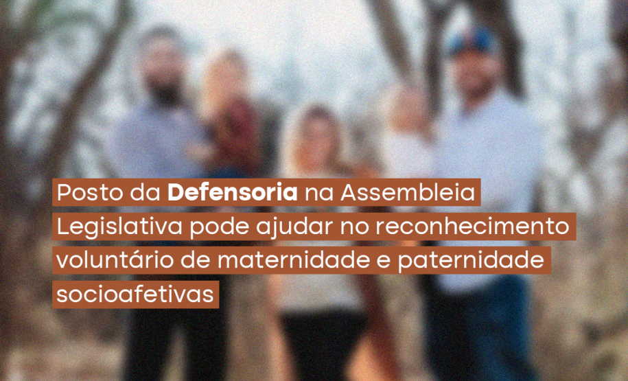 Posto da Defensoria na Assembleia Legislativa pode ajudar no reconhecimento voluntário de filiação socioafetiva