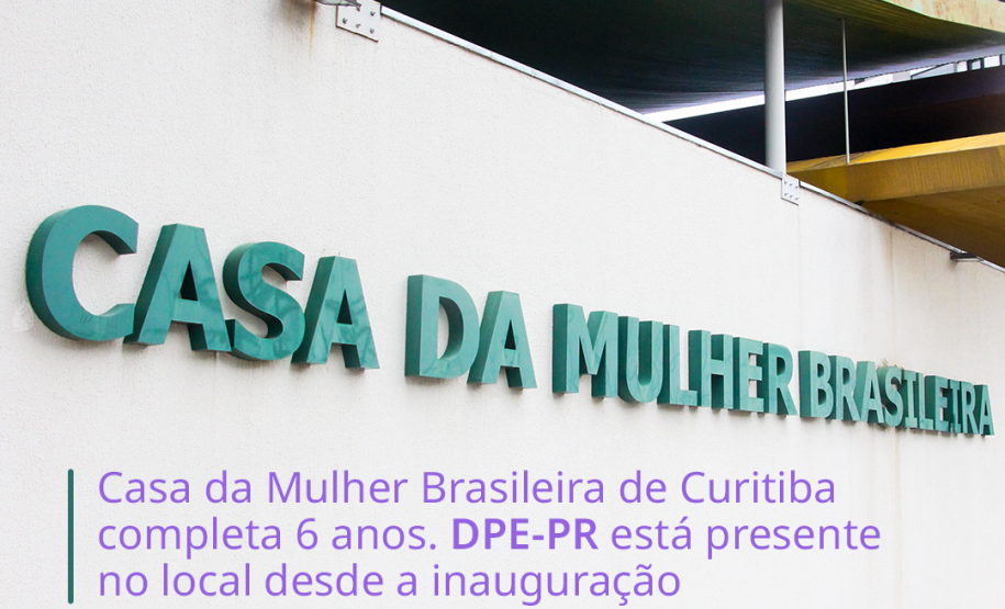 Casa da Mulher Brasileira de Curitiba completa 6 anos. DPE-PR está presente no local desde a inauguração