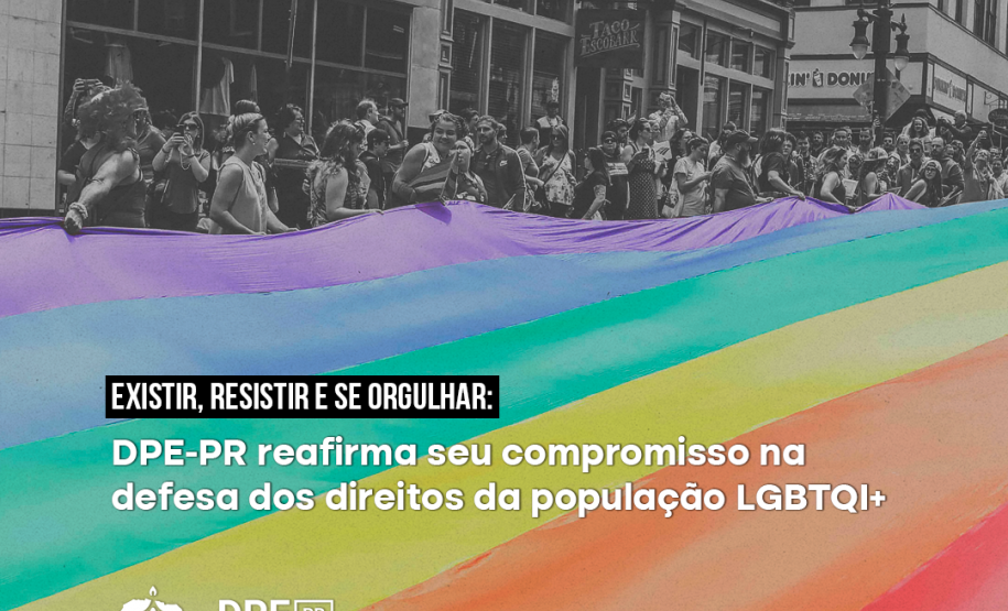 Existir, resistir e se orgulhar: DPE-PR reafirma seu compromisso na defesa dos direitos da população LGBTQIA+