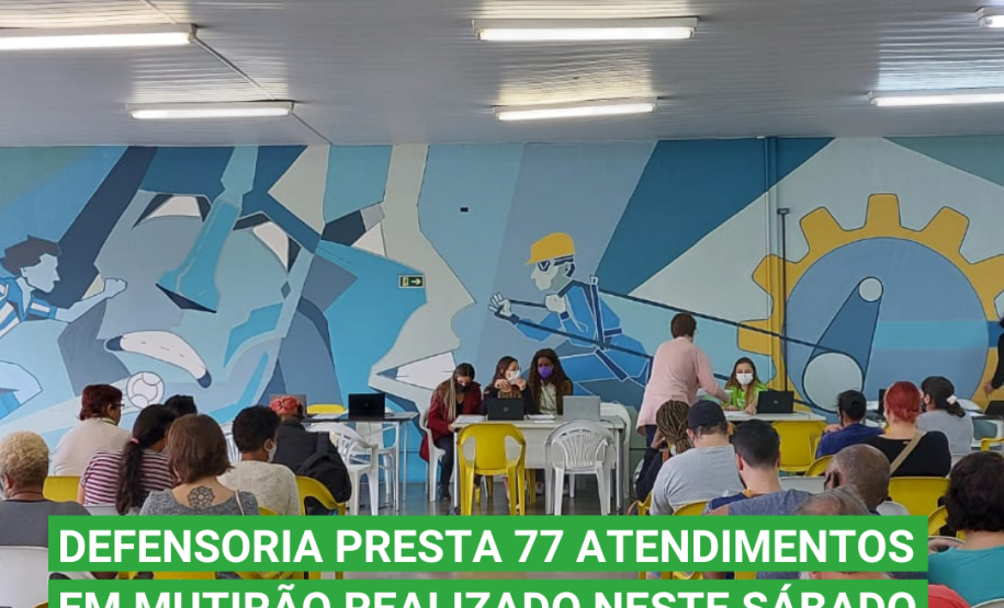 Defensoria presta 77 atendimentos em mutirão realizado neste sábado (25/06) na CIC