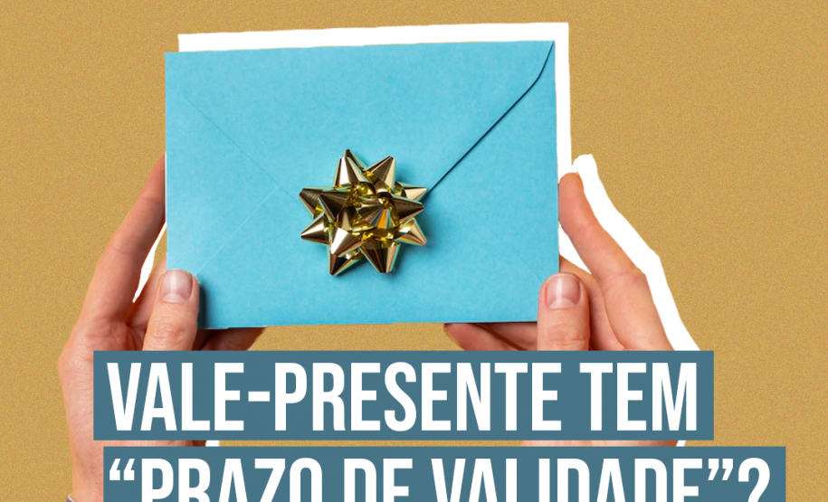 Vale-presente tem "prazo de validade"?