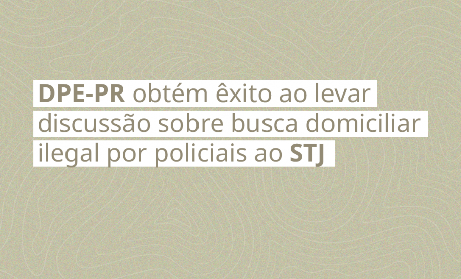 https://www.defensoriapublica.pr.def.br/Noticia/DPE-PR-obtem-exito-ao-levar-discussao-sobre-busca-domiciliar-ilegal-por-policiais-ao-STJ
