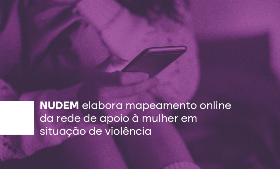 NUDEM elabora mapeamento online de serviços voltados à mulher em situação de violência