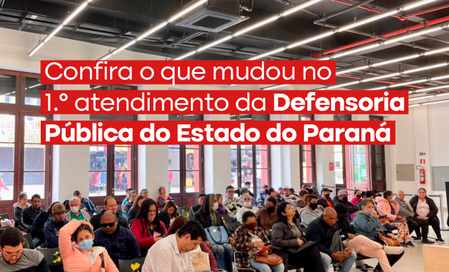 Confira o que mudou no primeiro atendimento da Defensoria Pública do Estado do Paraná