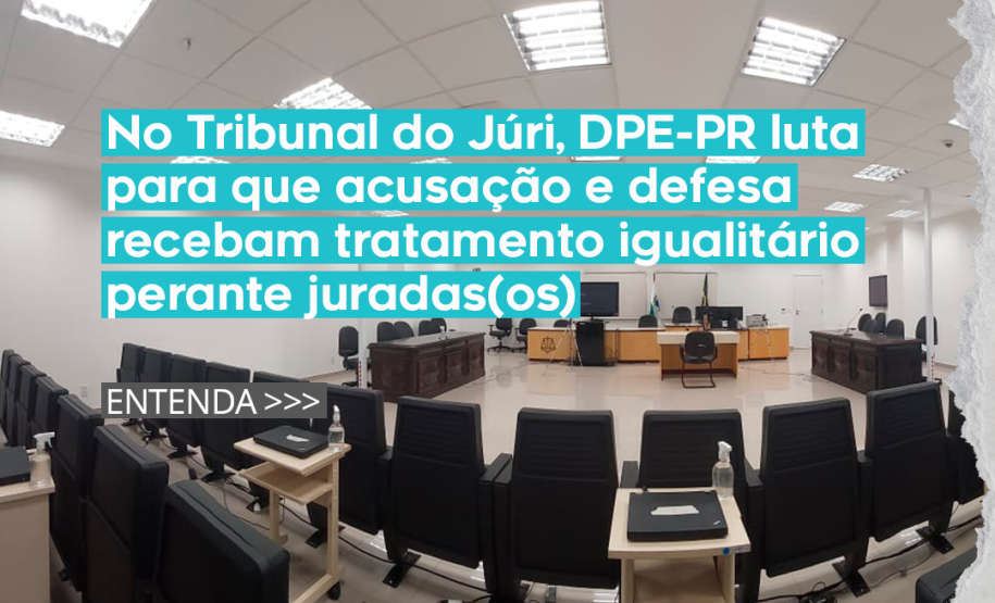No Tribunal do Júri, DPE-PR luta para que acusação e defesa recebam tratamento igualitário perante jurados(as)