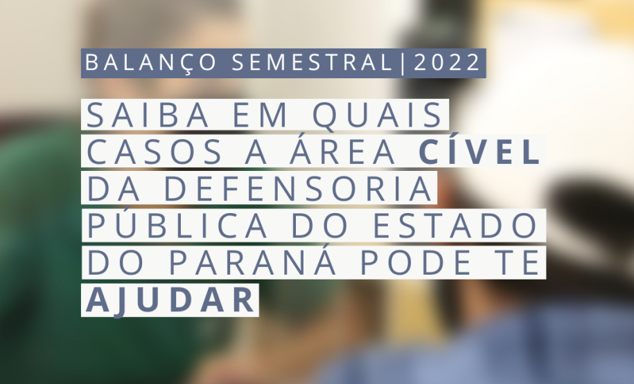 Saiba em quais casos a área Cível da Defensoria Pública do Estado do Paraná pode te ajudar