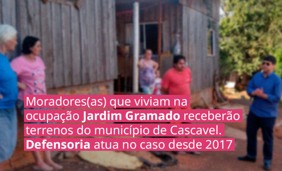 Moradores(as) que viviam na ocupação Jardim Gramado receberão terrenos do município de Cascavel. Defensoria atua no caso desde 2017