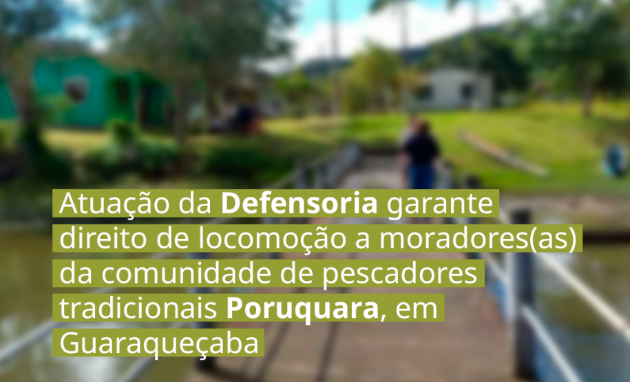 Atuação da Defensoria garante direito de locomoção a moradores(as) da comunidade de pescadores tradicionais Poruquara, em Guaraqueçaba