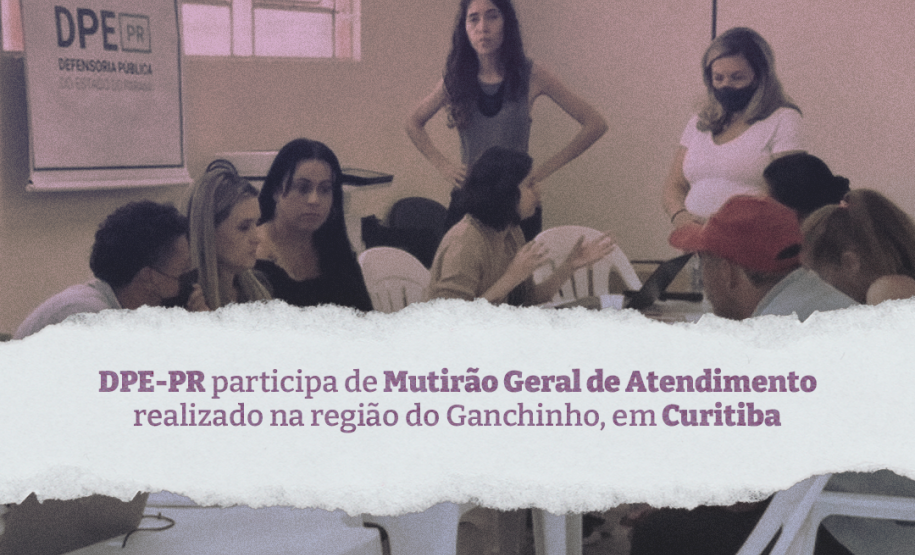 Defensoria Pública do Paraná participa de Mutirão Geral de Atendimento realizado na região do Ganchinho, em Curitiba
