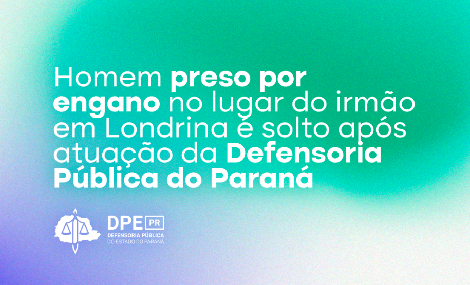 Imagem com um fundo branco e degradê que segue do verde para o roxo. O título da matéria, "Homem preso por engano no lugar do irmão em Londrina é solto após atuação da Defensoria Pública do Paraná" está posicionado ao centro da imagem junto do logo da Defensoria, ambos na cor branca.