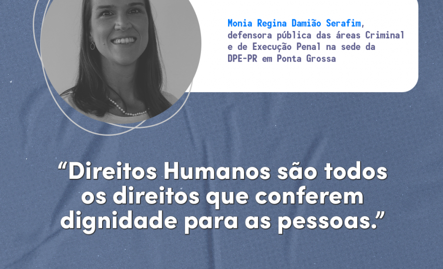 "Direitos humanos são todos os direitos que conferem dignidade para as pessoas." Monia Regina Damião Serafim, defensora pública das áreas Criminal e de Execução Penal na sede da DPE-PR em Ponta Grossa.
