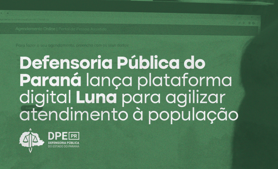 A imagem em cor verde mostra a tela de computador onde se vê a tela inicial do sistema Luna. Na manchete se lê: "Defensoria Pública do Paraná lança plataforma digital Luna para agilizar atendimento à população"