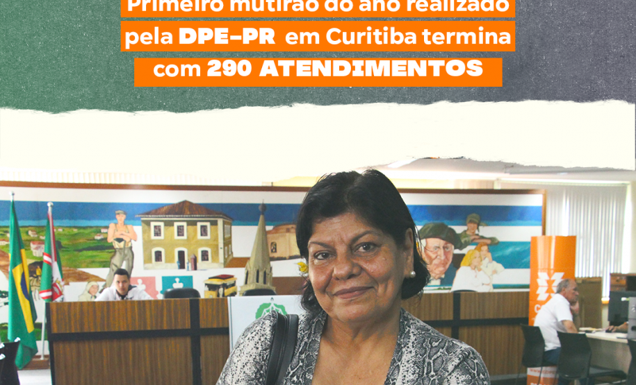 Foto da doméstica Sueli Felinto da Silva. Ela sorri. O fundo mescla as cores verde e azul. Em cima, o título “Primeiro mutirão do ano em Curitiba da DPE-PR termina com 290 atendimentos”, em branco e laranja.