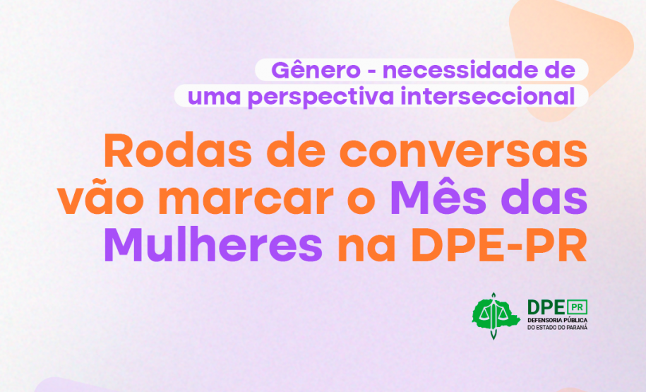 Rodas de conversas vão marcar o Mês das Mulheres na DPE-PR