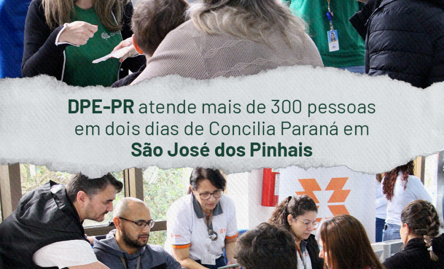 Imagem dividida em duas, onde, a parte de cima, mostra um atendimento da Defensoria Pública durante o mutirão. A parte de baixo da imagem mostra um atendimento da Copel. No meio está a frase "DPE-PR atende mais de 300 pessoas em dois dias de Concilia Paraná em São José dos Pinhais.