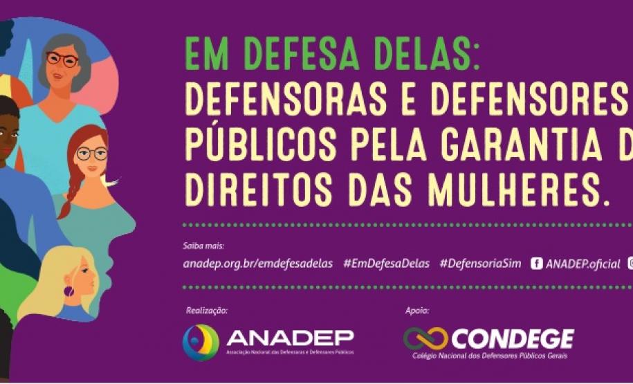 ANADEP lança campanha nacional em defesa das mulheres A campanha tem apoio da CONDEGE (Colégio Nacional de Defensores Públicos Gerais)
