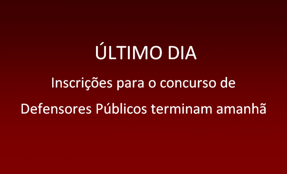 Inscrições para o concurso para Defensores Públicos terminam amanhã.