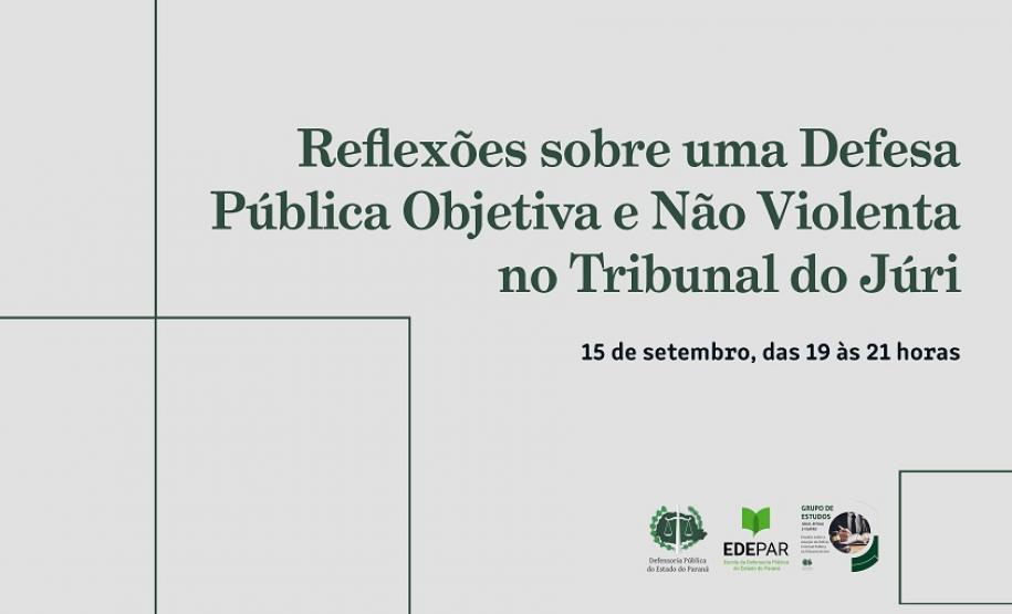 Iniciativa da EDEPAR vai tratar de “Reflexões sobre uma Defesa Pública Objetiva e Não Violenta no Tribunal do Júri”.