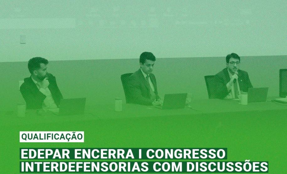 EDEPAR encerra I Congresso Interdefensorias com discussões relevantes e urgentes no contexto pós-pandemia