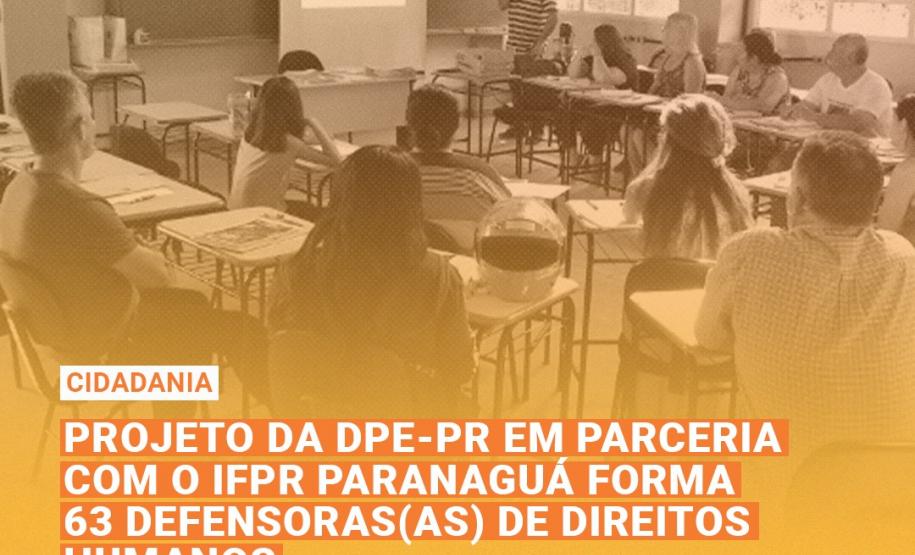 Projeto da DPE-PR em parceria com o IFPR Paranaguá forma 63 Defensoras(es) de Direitos Humanos