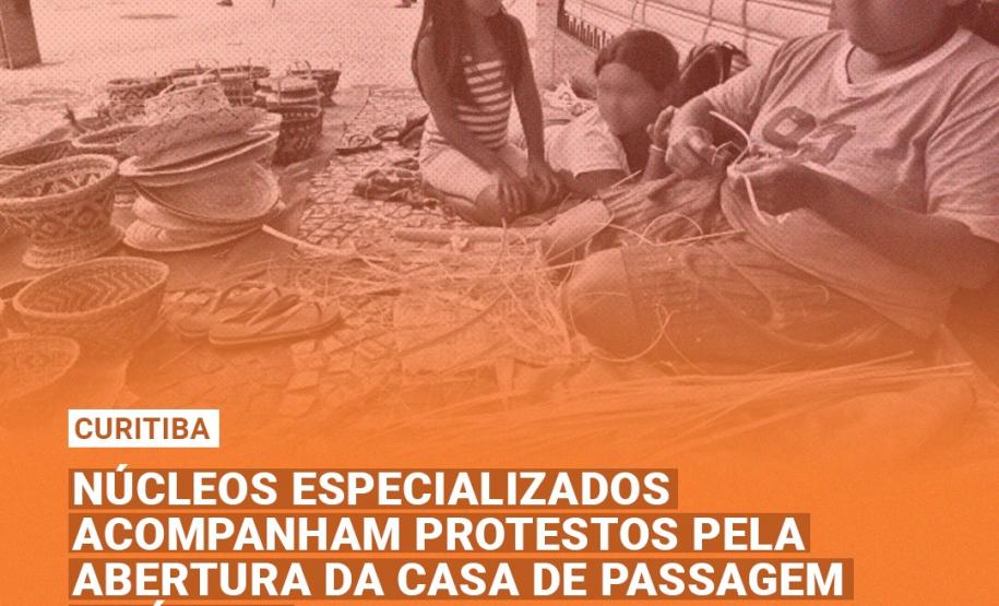 Núcleos Especializados acompanham protestos pela abertura da Casa de Passagem Indígena Núcleos Especializados acompanham protestos pela abertura da Casa de Passagem Indígena