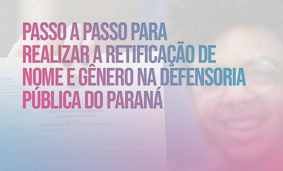 Passo a passo para realizar a retificação de gênero na Defensoria Pública do Paraná