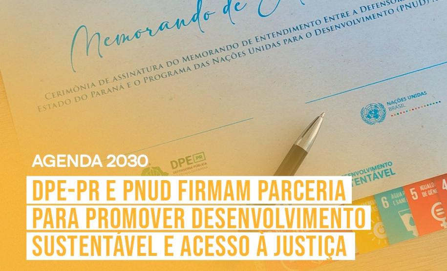 DPE-PR e PNUD firmam parceria para promover desenvolvimento sustentável e acesso à justiça.