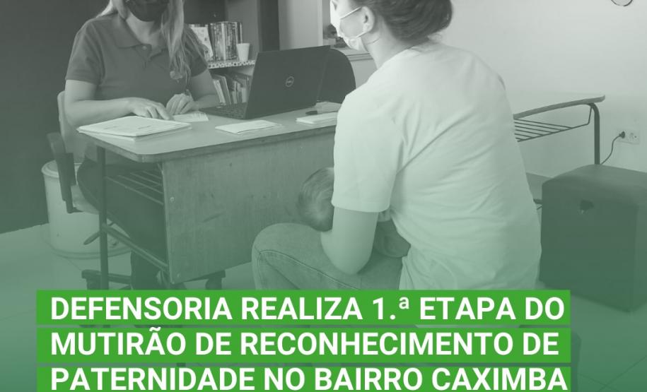 Defensoria realiza 1.ª etapa do Mutirão de Reconhecimento de Paternidade no bairro Caximba