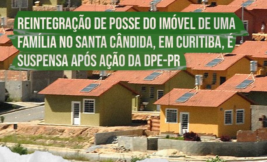 Reintegração de posse do imóvel de uma família no Santa Cândida é suspensa após ação da DPE-PR