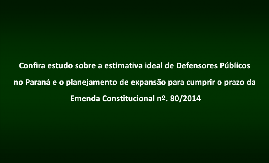 Estimativa ideal de Defensores Públicos no Paraná e o planejamento de expansão