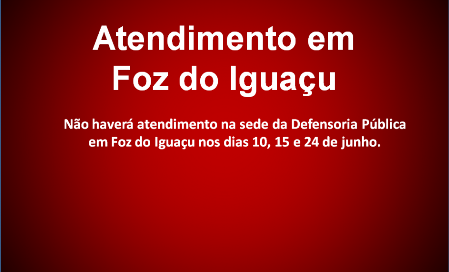 Acompanhe o atendimento da Defensoria Pública em Foz do Iguaçu durante o mês de junho.