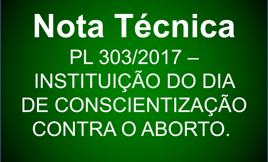 Nota técnica acerca do Projeto de Lei n°303/2017 (DIA
ESTADUAL DE CONSCIENTIZAÇÃO CONTRA O ABORTO)